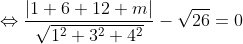 \Leftrightarrow \frac{\left | 1+6+12+m \right |}{\sqrt{1^{2}+3^{2}+4^{2}}}-\sqrt{26}=0